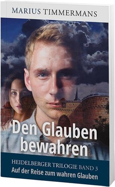 Den Glauben bewahren: Auf der Reise zum wahren Glauben - Heidelberger Trilogie Band 3 (Heidelberger Triologie: Auf der Reise zum wahren Glauben) book
