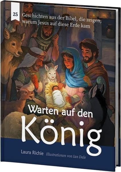 Warten auf den König: 25 Geschichten aus der Bibel, die zeigen, warum Jesus auf diese Erde kam Religion & Esotericism