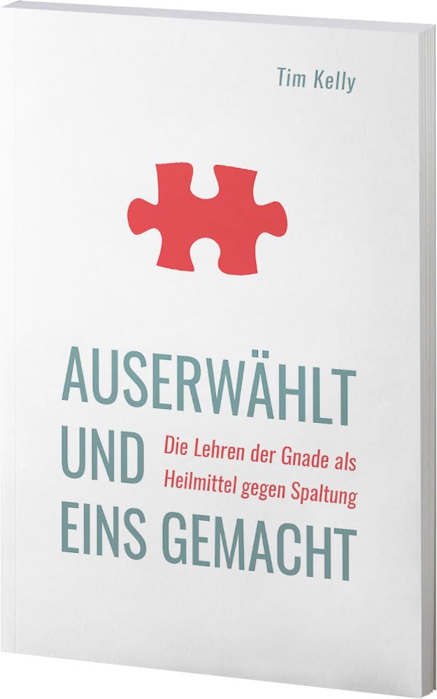 Auserwählt und eins gemacht: Die Lehren der Gnade als Heilmittel gegen Spaltung Religion & Esotericism