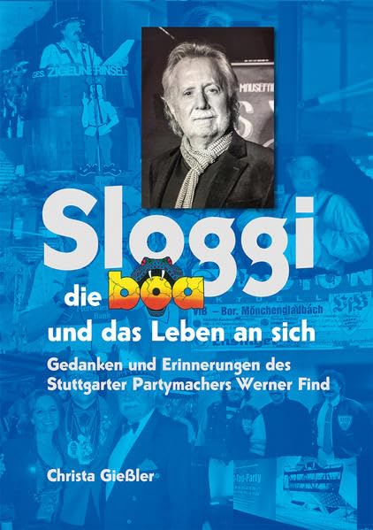 Sloggi die Boa und das Leben an sich: Gedanken und Erinnerungen des Stuttgarter Partymachers Werner Find Politics & Society
