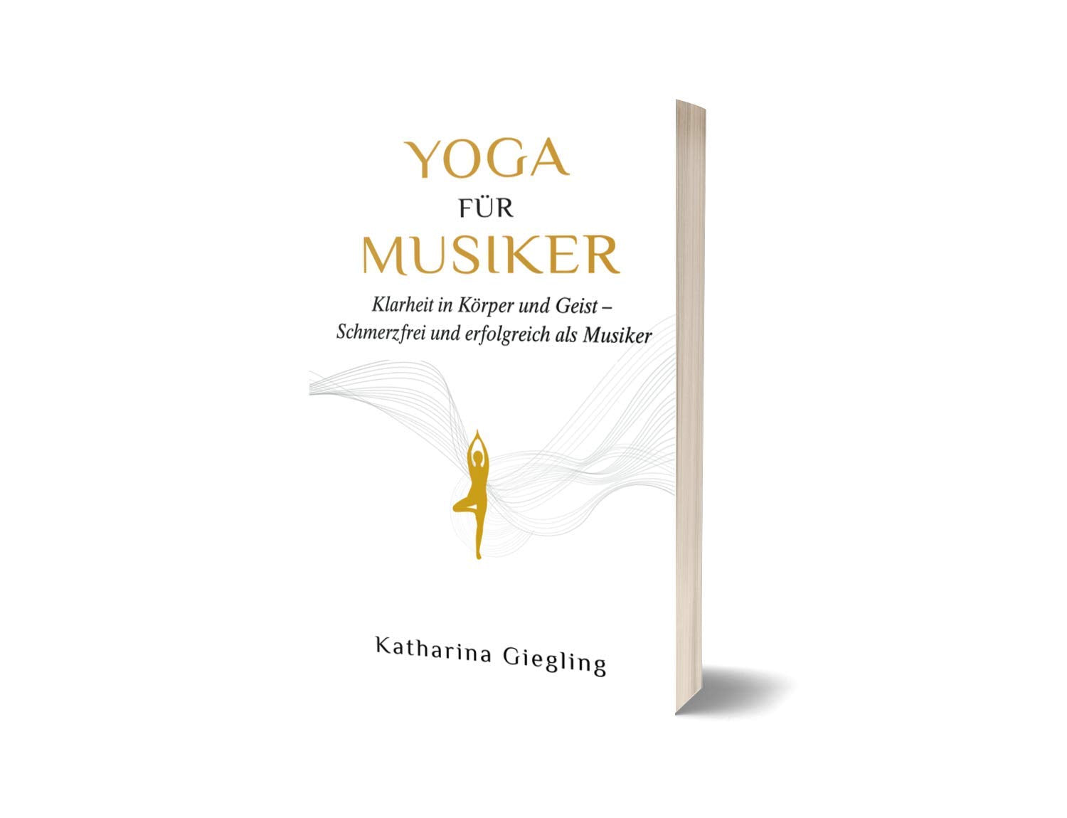 Yoga für Musiker: Klarheit in Körper und Geist – Schmerzfrei und erfolgreich als Musiker Arts & Music