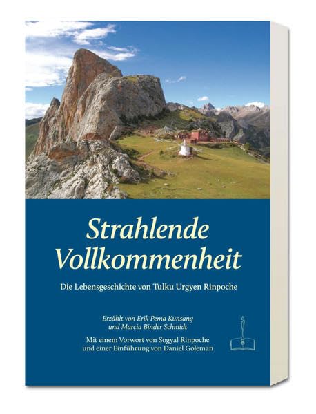 Strahlende Vollkommenheit: Die Lebensgeschichte von Tulku Urgyen Rinpoche Erzählt von Erik Pema Kunsang und Marcia Binder Schmidt Mit einem Vorwort ... und einer Einführung von Daniel Goleman Books