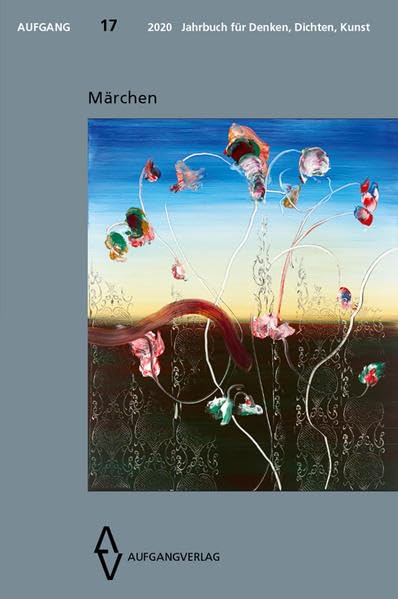 AUFGANG 2020, Band 17 - Jahrbuch für Denken, Dichten, Kunst: Märchen Books