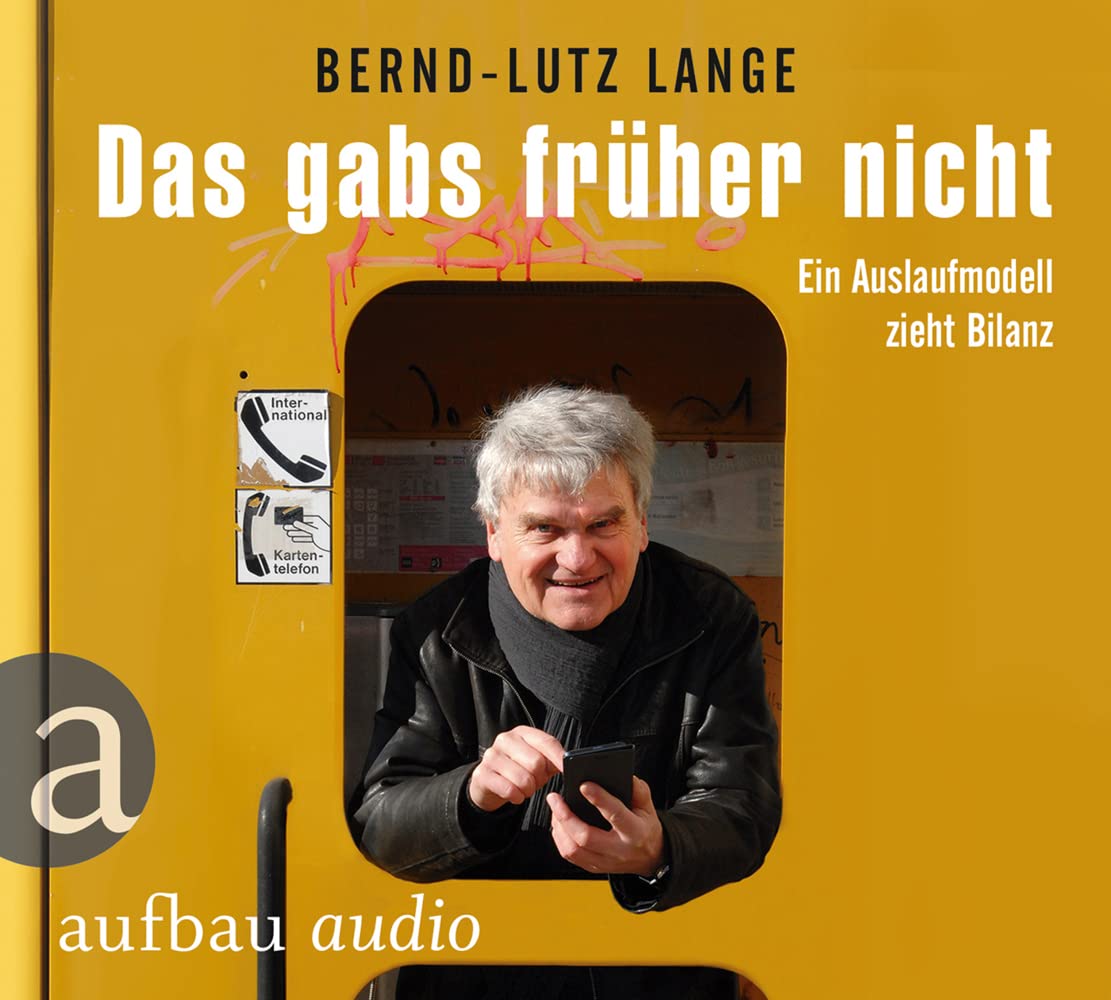 Das gabs früher nicht: Ein Auslaufmodell zieht Bilanz. Gelesen von Bernd-Lutz Lange Social Sciences