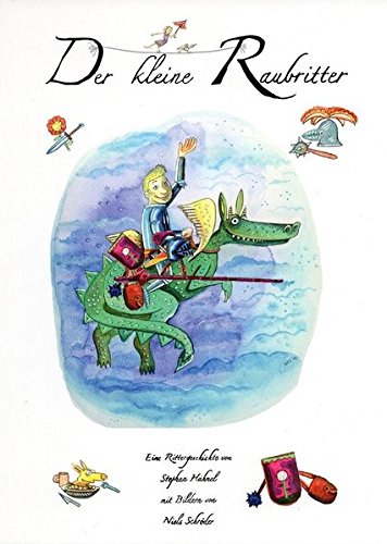 Der kleine Raubritter: Eine Rittergeschichte von Stephan Hähnel mit Bildern von Niels Schröder Books