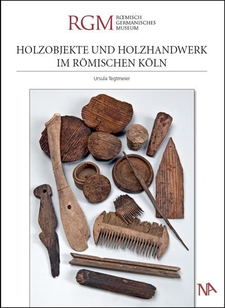 Holzobjekte und Holzhandwerk im römischen Köln Natural Sciences