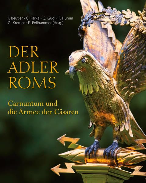 Der Adler Roms: Carnuntum und die Armee der Cäsaren Natural Sciences