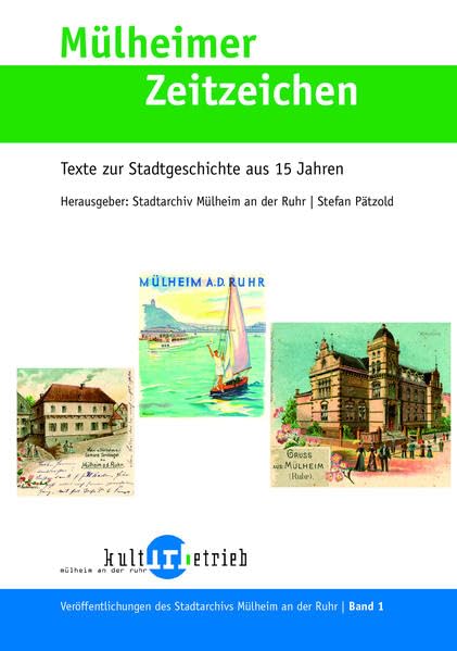 Mülheimer Zeitzeichen: Texte zur Stadtgeschichte aus 15 Jahren Politics & History