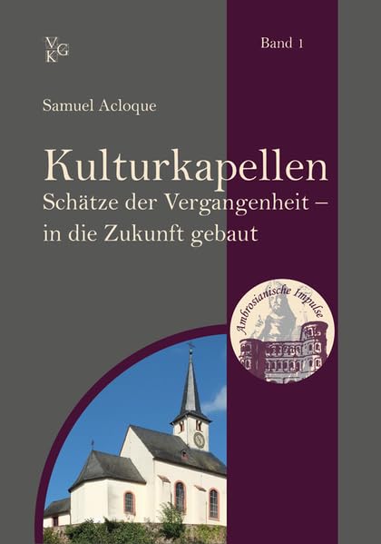 Kulturkapellen: Schätze der Vergangenheit – in die Zukunft gebaut (Ambrosianische Impulse) Religion & Esotericism