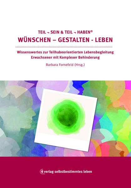 Teil sein & Teil haben Wünschen – Gestalten – Leben: Wissenswertes zur Teilhabeorientierten Lebensbegleitung Erwachsener mit Komplexer Behinderung Politics & History