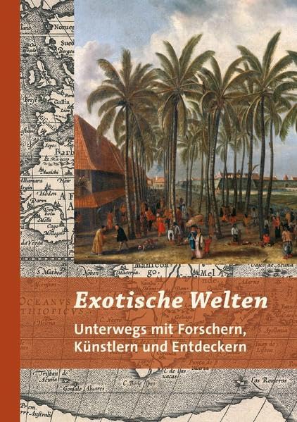 Exotische Welten: Unterwegs mit Forschern, Künstlern und Entdeckern Natural Sciences