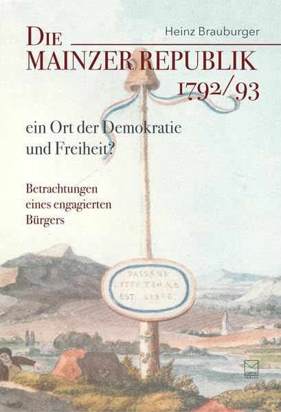 Die Mainzer Republik 1792/93 - ein Ort der Demokratie und Freiheit? Politics & History