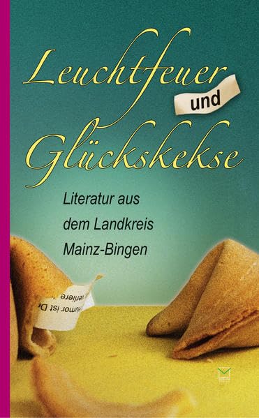 Leuchtfeuer und Glückskekse: Literatur aus dem Landkreis Mainz-Bingen Contemporary literature Books