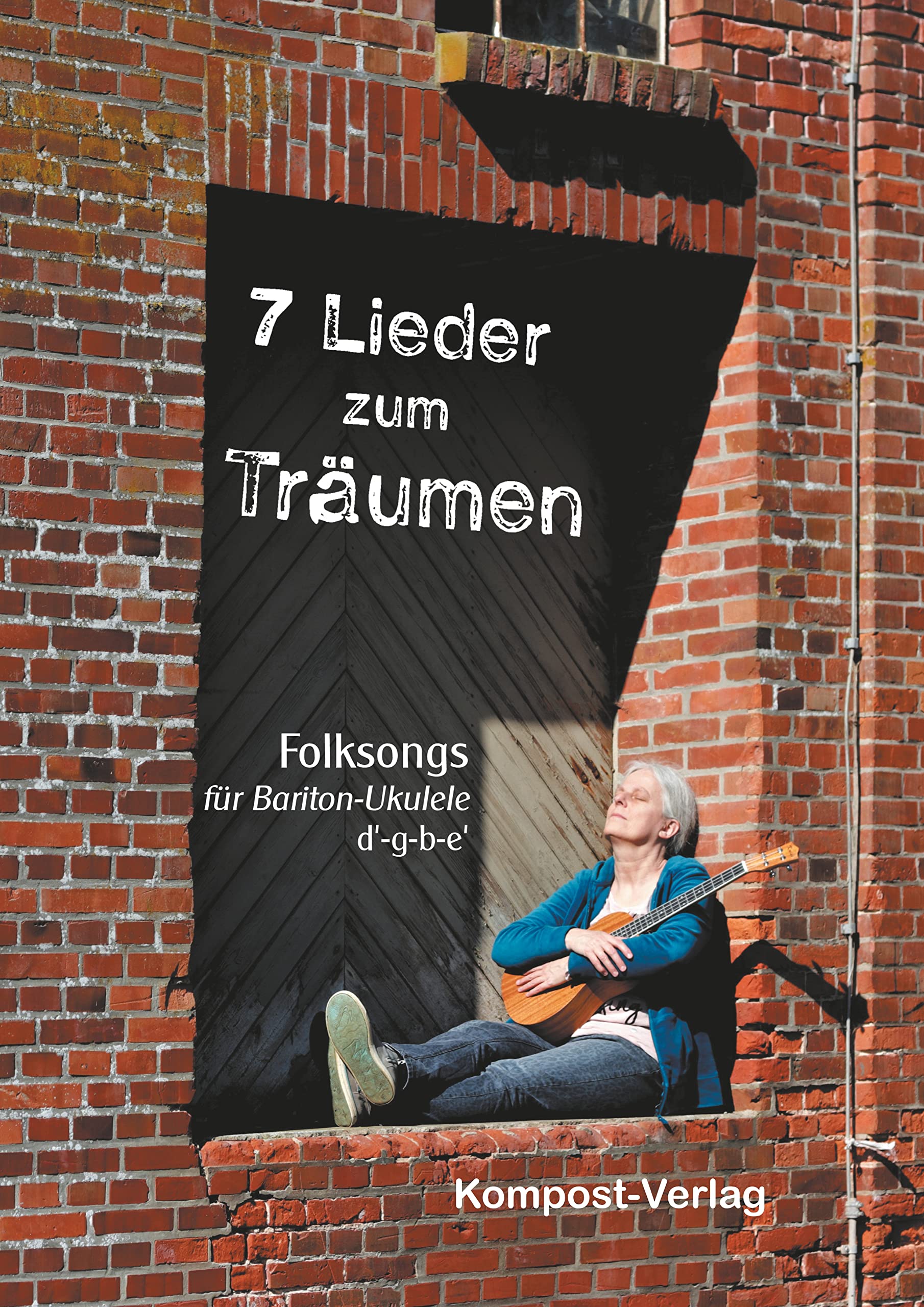 7 Lieder zum Träumen: Folksongs für Bariton-Ukulele d'-g-b-e' Arts & Music