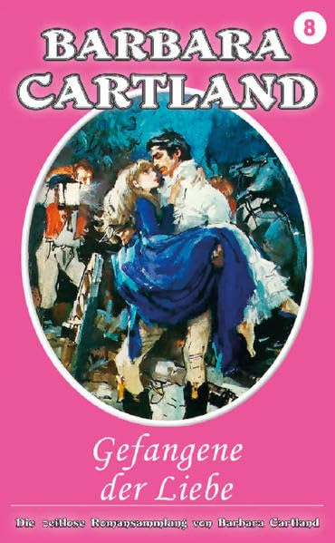 08. Gefangene der Liebe: Die zeitlose Romansammlung von Barbara Cartland Historical Fiction