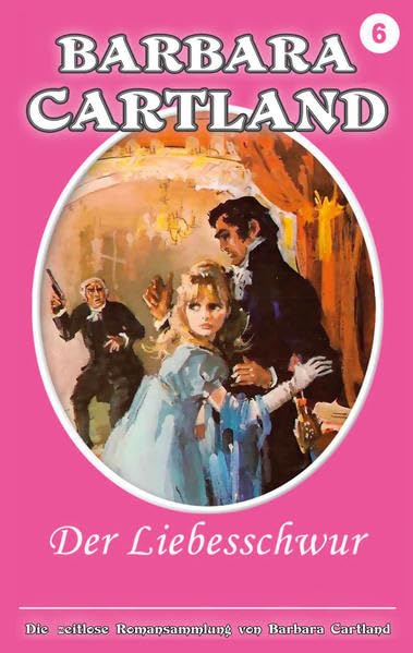 06. Der Liebesschwur: Die zeitlose Romansammlung von Barbara Cartland Historical Fiction