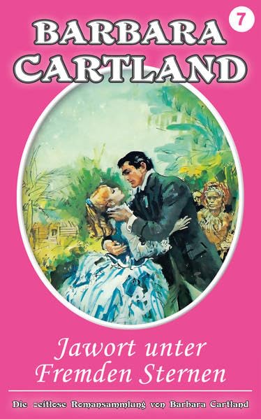 07. Jawort unter fremden Sternen: Die zeitlose Romansammlung von Barbara Cartland Historical Fiction