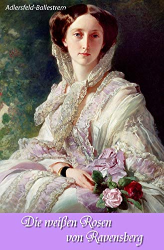 Die weißen Rosen von Ravensberg Historical Fiction