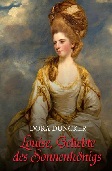 Louise, Geliebte des Sonnenkönigs Historical Fiction