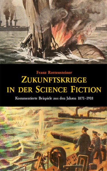 Zukunftskriege in der Science Fiction: Kommentierte Beispiele aus den Jahren 1871-1918 - Rottensteiner, Franz book