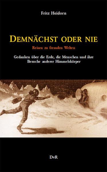 Demnächst oder nie: Reisen zu fremden Welten. Gedanken über die Erde, die Menschen und ihre Besuche anderer Himmelskörper book