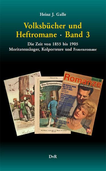Volksbücher und Heftromane : Band 3: Die Zeit von 1855 bis 1905 : Moritatensänger, Kolporteure und Frauenromane Contemporary literature