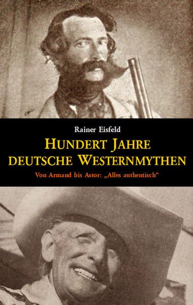 Hundert Jahre deutsche Westernmythen: Von Armand bis Astor: „Alles authentisch“ Contemporary literature