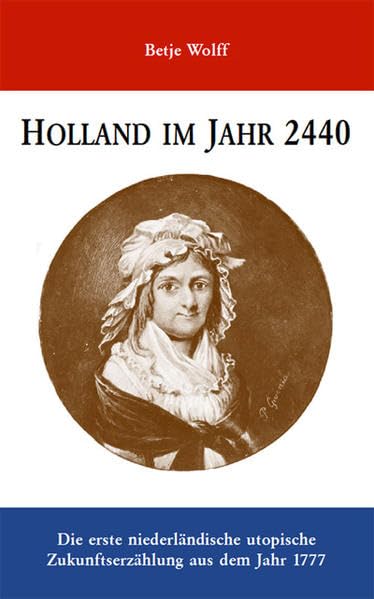 Holland im Jahr 2440: Die erste niederländische utopische Zukunftserzählung aus dem Jahr 1777 Classics