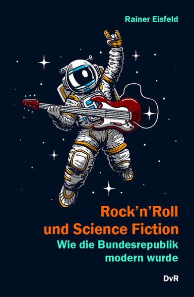 Rock'n'Roll und Science Fiction: Wie die Bundesrepublik modern wurde Books