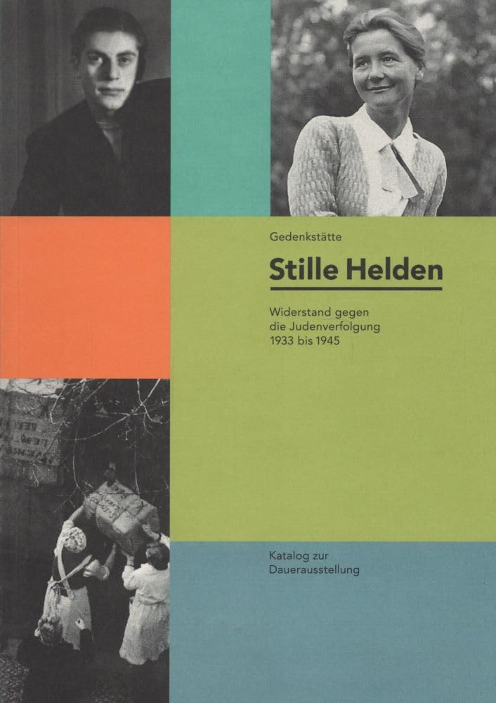 Gedenkstätte Stille Helden. Widerstand gegen die Judenverfolgung 1933 bis 1945. Katalog zur Dauerausstellung. Books