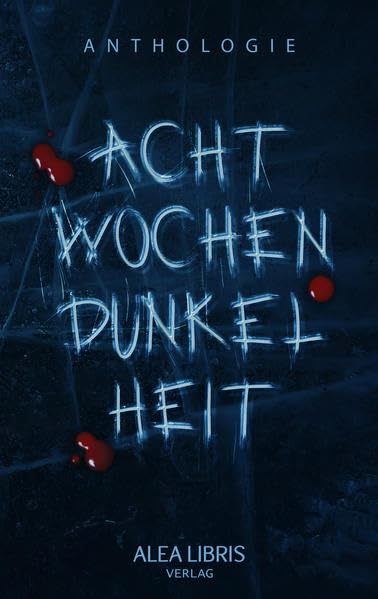 Acht Wochen Dunkelheit: Eine Anthologie Horror & Mystery