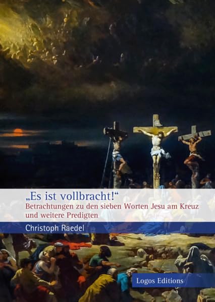 „Es ist vollbracht!“: Betrachtungen zu den sieben Worten Jesu am Kreuz und weitere Predigten book