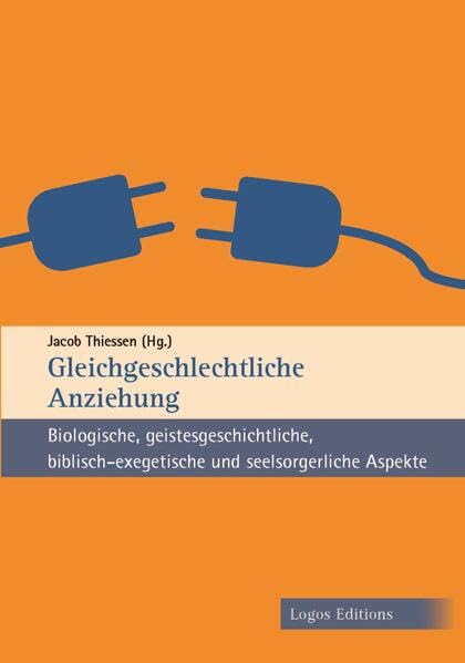 Gleichgeschlechtliche Anziehung: Biologische, geistesgeschichtliche, biblisch-exegetische und seelsorgerliche Aspekte Medicine