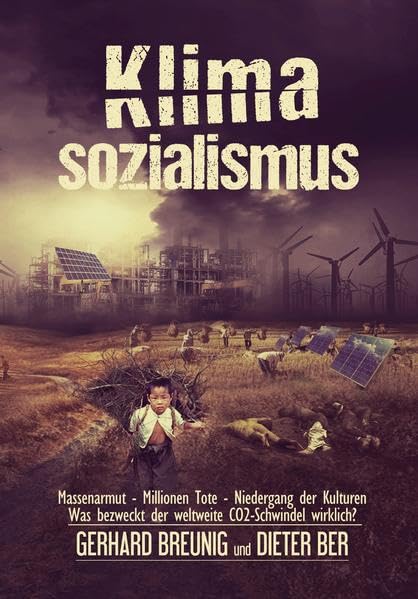 Klimasozialismus: Massenarmut - Millionen Tote - Niedergang der Kulturen Was bezweckt der weltweite CO2-Schwindel wirklich? Business & Technology