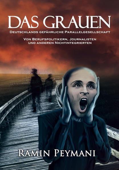 Das Grauen: Deutschlands gefährliche Parallelgesellschaft - Von Berufspolitikern, Journalisten und anderen Nichtintegrierten Books