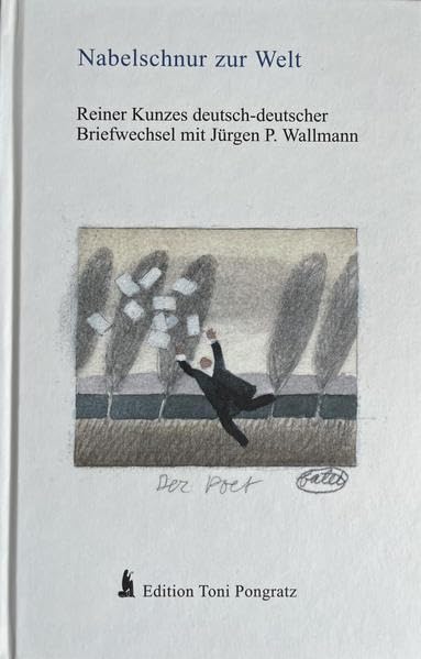 Nabelschnur zur Welt: Reiner Kunzes deutsch-deutscher Briefwechsel mit Jürgen P. Wallmann (Literarisch-graphische Blätter) Essays & Short Stories