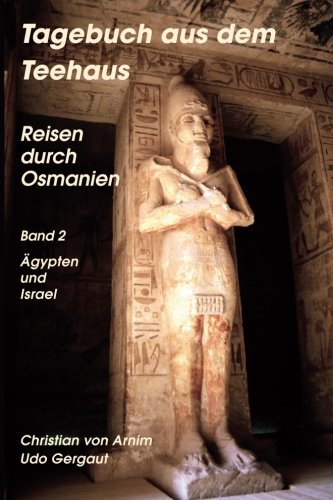 Tagebuch aus dem Teehaus - Reisen durch Osmanien: Band 2: Ägypten und Israel Travel Books