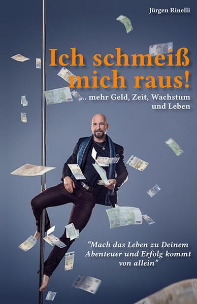 Ich schmeiß mich raus!: ...mehr Geld, Zeit, Wachstum und Leben Lifestyle