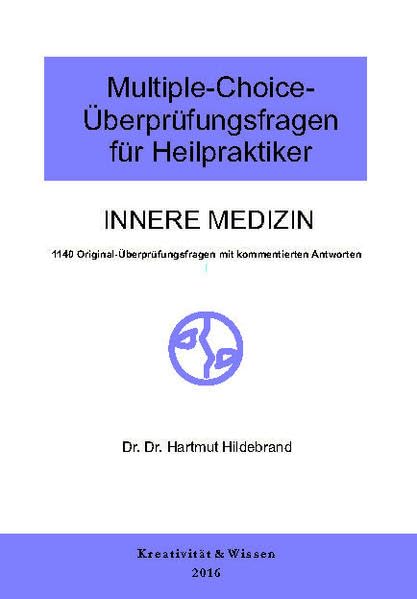 Multiple-Choice-Überprüfungsfragen für Heilpraktiker: Innere Medizin, 1140 Original-Überprüfungsfragen mit kommentierten Antworten Medicine