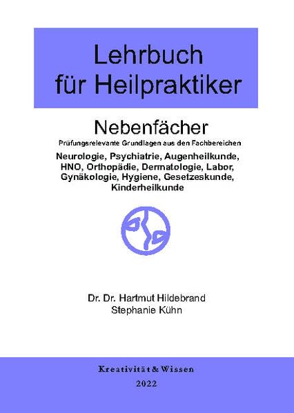 Lehrbuch für Heilpraktiker Nebenfächer: Prüfungsrelevante Grundlagen aus den fachbereichen:(Neurologie,Psychiatrie,Augenheilkunde,HNO,Orthopädie, ... Hygiene, Gesetzeskunde, Kinderheilkunde Medicine