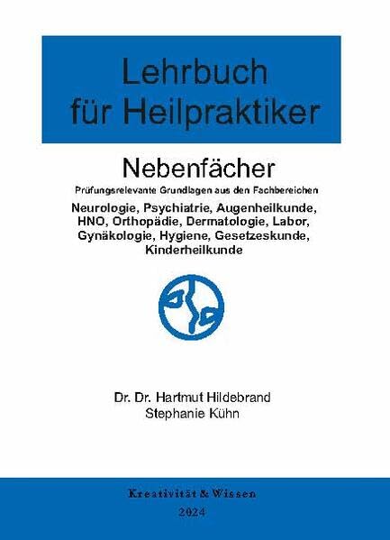 Lehrbuch für Heilpraktiker Nebenfächer: Prüfungsrelevante Grundlagen aus den fachbereichen:(Neurologie,Psychiatrie,Augenheilkunde,HNO,Orthopädie, ... Hygiene, Gesetzeskunde, Kinderheilkunde Medicine