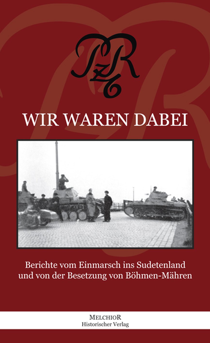 Wir waren dabei . . . PzR 6: Berichte vom Einmarsch ins Sudetenland und von der Besetzung von Böhmen - Mähren book