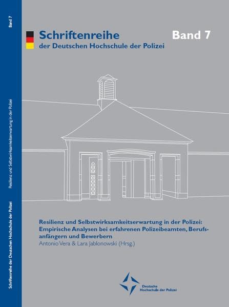 Resilienz und Selbstwirksamkeitserwartung in der Polizei: Empirische Analysen bei erfahrenen Polizeibeamten, Berufsanfängern und Bewerbern (Schriftenreihe der Deutschen Hochschule der Polizei) Law