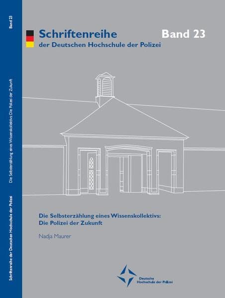 Die Selbsterzählung eines Wissenskollektivs: Die Polizei der Zukunft (Schriftenreihe der Deutschen Hochschule der Polizei) Law