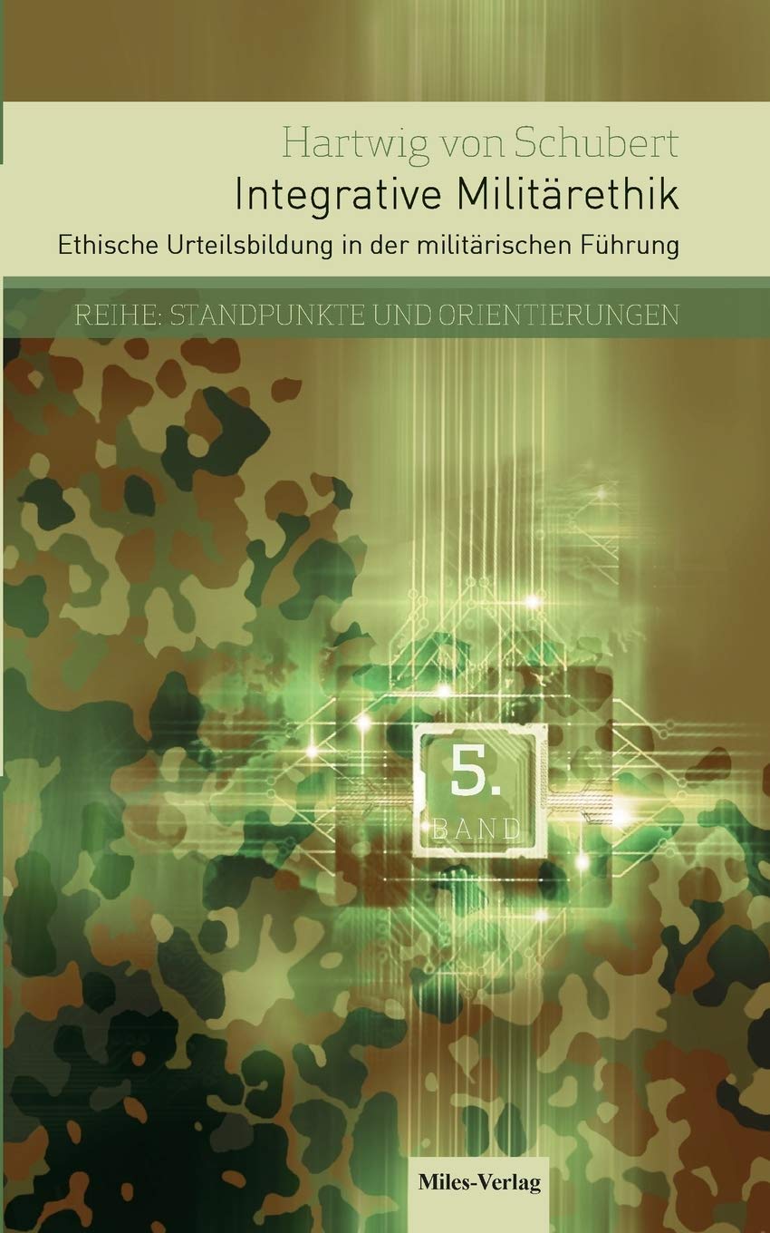 Integrative Militärethik: Ethische Urteilsbildung in der militärischen Führung Politics & History