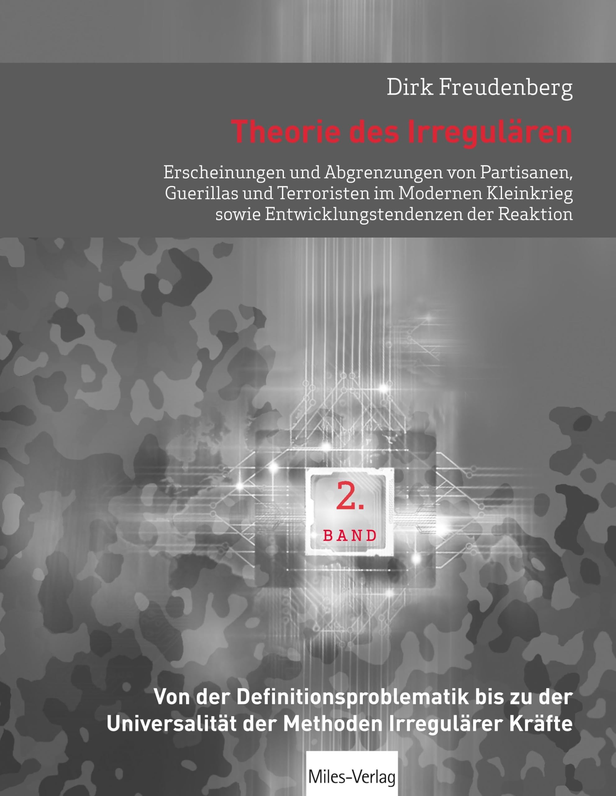 Theorie des Irregulären: Erscheinungen und Abgrenzungen von Partisanen, Guerillas und Terrori-sten im Modernen Kleinkrieg sowie Entwicklungstendenzen ... Universalität der Methoden Irregulärer Kräfte Social Sciences