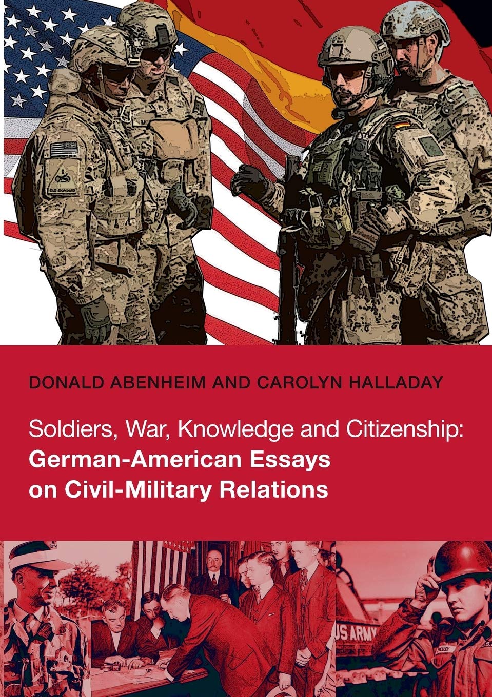 Soldiers, War, Knowledge and Citizenship: German-American Essays on Civil-Military Relations Books
