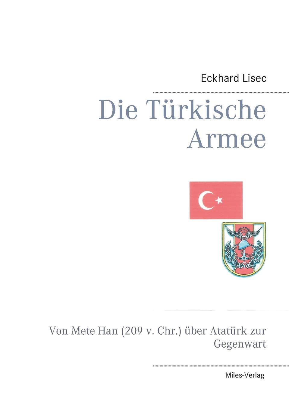Die Türkische Armee: Von Mete Han (209 v. Chr.) über Atatürk zur Gegenwart Books
