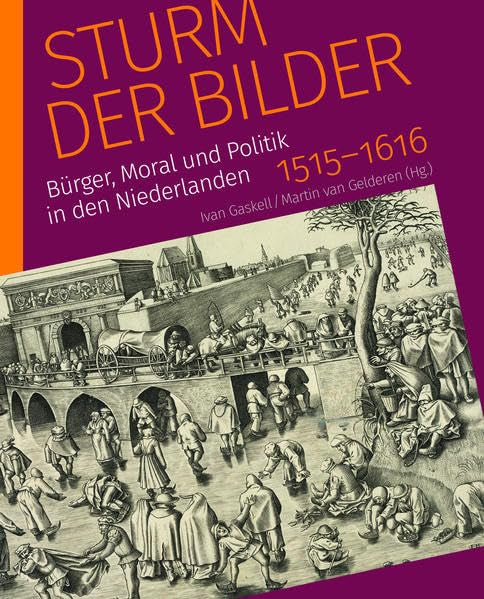 Sturm der Bilder: Bürger, Moral und Politik in den Niederlanden, 1515–1616 Film, Art & Culture