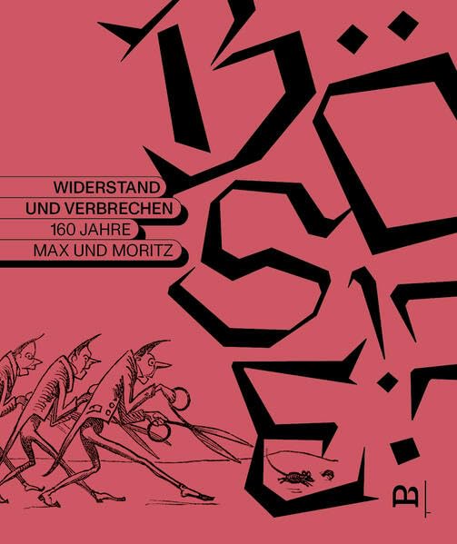 BÖSE!?: Widerstand und Verbrechen – 160 Jahre Max und Moritz Contemporary literature